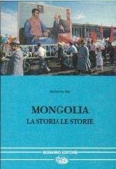 Mongolia. La storia, le storie di Roberto Ive edito da Bonanno