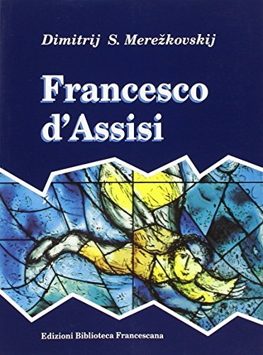 Francesco d'Assisi di Dimitrij Sergeevic Merezkovskij edito da Biblioteca Francescana