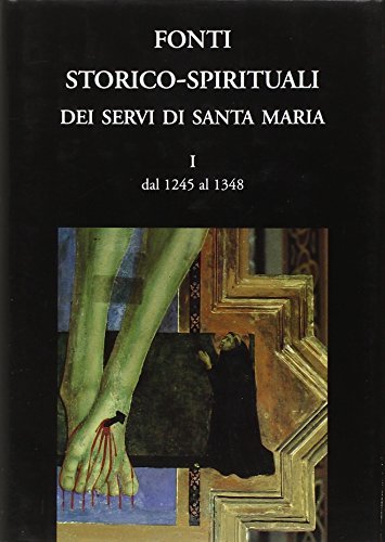 Fonti storico-spirituali dei Servi di Santa Maria. Dal 1245 al 1348 vol.1 edito da Servitium Editrice