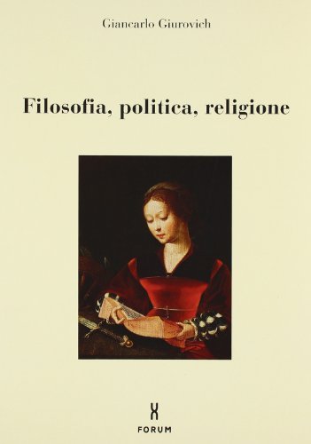 Filosofia, politica, religione di Giancarlo Giurovich edito da Forum Edizioni