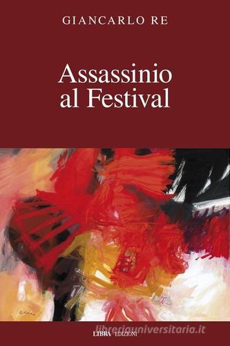 Assassinio al festival di Giancarlo Re edito da Libra