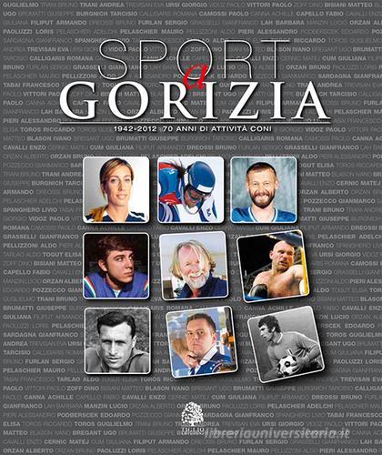 Sport a Gorizia. 1942-2012. 70 anni di attività CONI di Umberto Sarcinelli, Guido Barella edito da Tiglio Edizioni