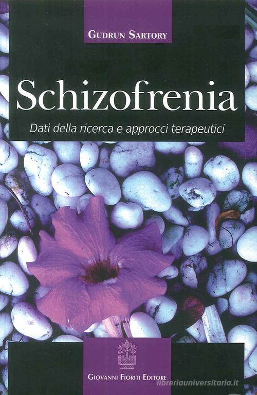 Schizofrenia. Dati della ricerca e approcci terapeutici di Gudrun Sartory edito da Giovanni Fioriti Editore