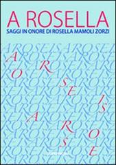 A Rosella. Saggi in onore di Rosella Mamoli Zorzi di Francesca Bisutti, Pia Masiero edito da Supernova