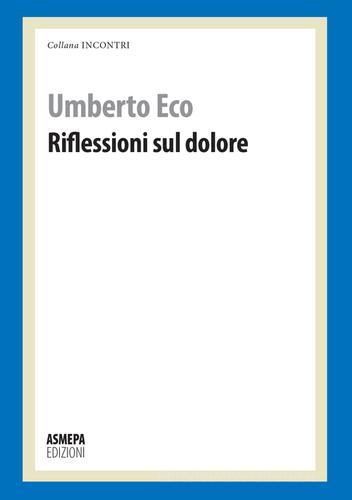 Riflessioni sul dolore di Umberto Eco edito da ASMEPA Edizioni