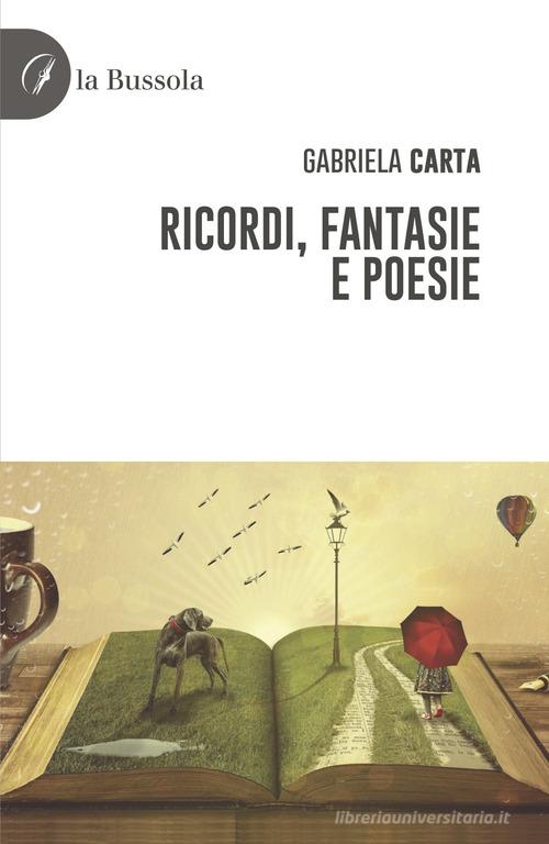 Ricordi, fantasie e poesie di Gabriela Carta edito da la Bussola