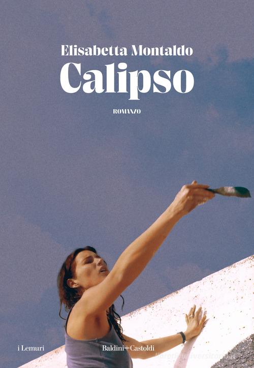 Calipso di Elisabetta Montaldo edito da Baldini + Castoldi