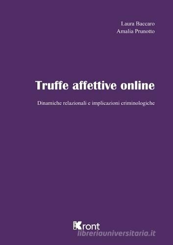Truffe affettive online. Dinamiche relazionali e implicazioni criminologiche di Laura Baccaro, Amalia Prunotto edito da Kront