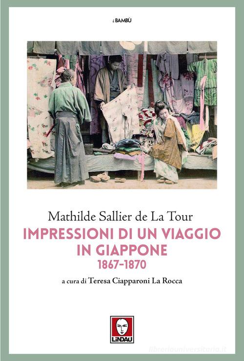 Impressioni di un viaggio in Giappone 1867-1870 di Mathilde Sallier de La Tour edito da Lindau