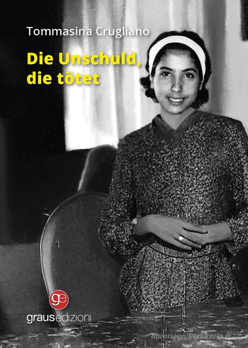 Die unschuld, die tötet di Tommasina Crugliano edito da Graus Edizioni