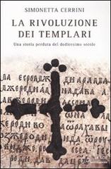 La rivoluzione dei templari. Una storia perduta del dodicesimo secolo di Simonetta Cerrini edito da Mondadori