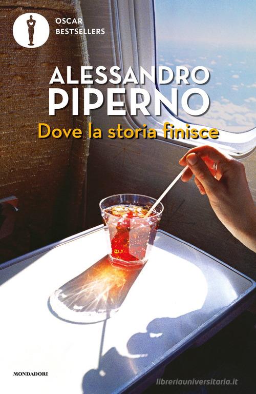 Libro Dove la storia finisce di Alessandro Piperno Oscar bestsellers di Mondadori