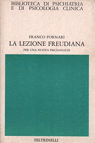 La lezione freudiana. Per una nuova psicoanalisi di Franco Fornari edito da Feltrinelli