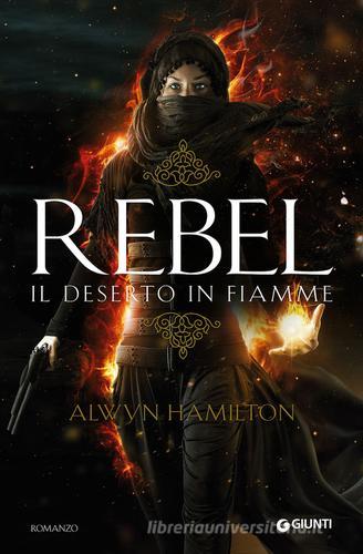 Rebel. Il deserto in fiamme di Alwyn Hamilton edito da Giunti Editore