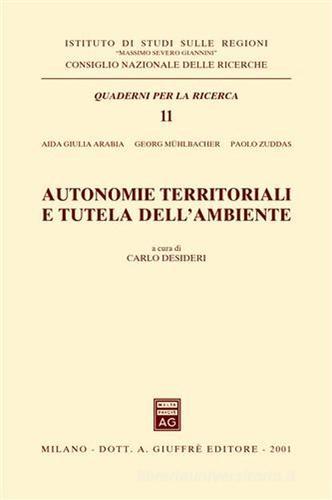 Autonomie territoriali e tutela dell'ambiente di Aida Giulia Arabia, Georg Muhlbacher, Paolo Zuddas edito da Giuffrè