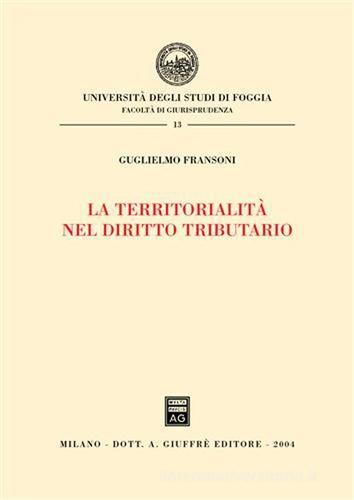La territorialità nel diritto tributario di Guglielmo Fransoni edito da Giuffrè