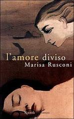 L' amore diviso di Marisa Rusconi edito da Rizzoli