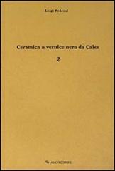 Ceramica a vernice nera di Cales vol.2 di Luigi Pedroni edito da Liguori