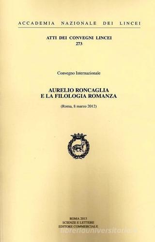 Aurelio Roncaglia e la filologia romanza (Roma, 8 marzo 2012) edito da Accademia Naz. dei Lincei