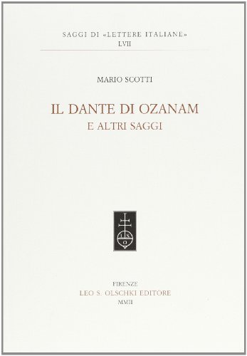 Il Dante di Ozanam e altri saggi di Mario Scotti edito da Olschki
