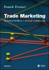 Trade marketing. Relazioni di filiera e strategie commerciali di Daniele Fornari edito da EGEA