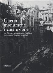 Guerra monumenti ricostruzione. Architetture e centri storici italiani nel secondo conflitto mondiale. Con DVD edito da Marsilio
