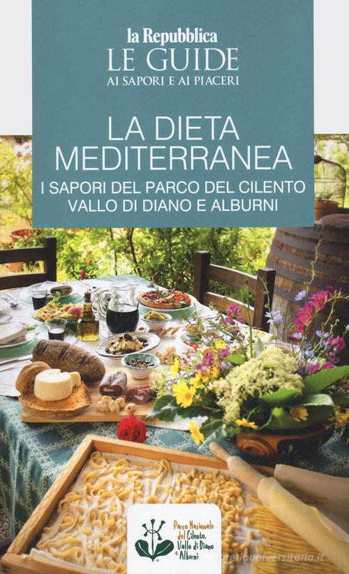 La dieta mediterranea. I sapori del Parco del Cilento, Vallo di Diano e Alburni. Le guide ai sapori e ai piaceri edito da Gedi (Gruppo Editoriale)