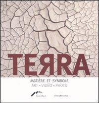 Terra. Matière et symbole. Art, video, photo edito da Silvana
