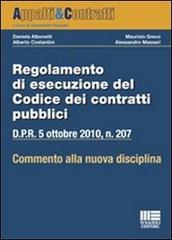 Regolamento di esecuzione del codice dei contratti pubblici. Commento alla nuova normativa edito da Maggioli Editore
