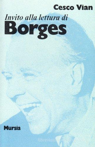 Invito alla lettura di Jorge Luis Borges di Cesco Vian edito da Ugo Mursia Editore