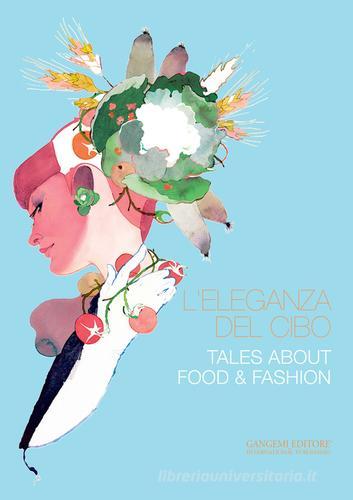 L' eleganza del cibo-Tales about food & fashion. Ediz. illustrata edito da Gangemi Editore