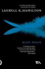Blue Moon di Laurell K. Hamilton edito da TEA