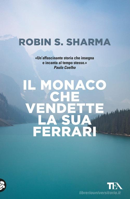 Il monaco che vendette la sua Ferrari di Robin S. Sharma edito da TEA
