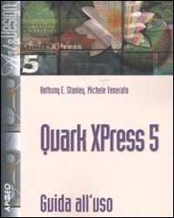 Quark XPress 5. Guida all'uso di Michele Venerato, Anthony E. Stanley edito da Apogeo