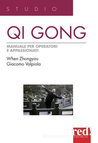 Qi Gong. Manuale per operatori e appassionati di Zhongyou When, Giacomo Valpiola edito da Red Edizioni