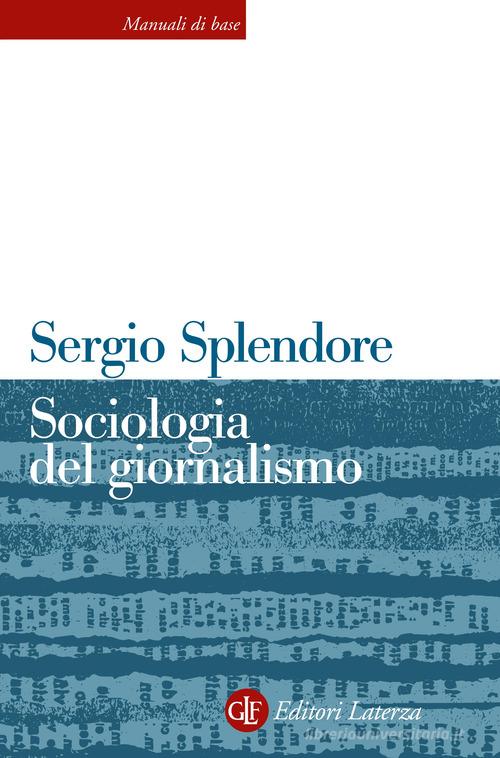 Sociologia del giornalismo di Sergio Splendore edito da Laterza