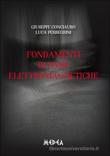 Fondamenti di onde elettromagnetiche di Giuseppe Conciauro, Luca Perregrini edito da Medea