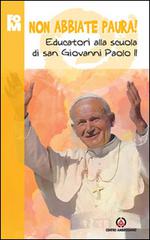 Non abbiate paura. Educatori alla scuola di Giovanni Paolo II edito da Centro Ambrosiano