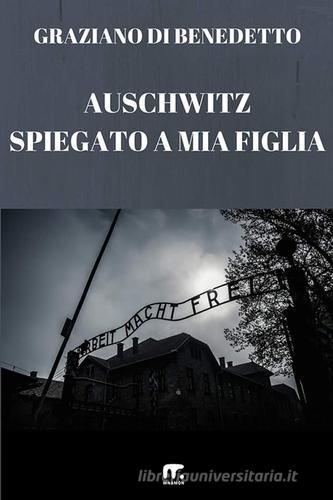 Auschwitz spiegato a mia figlia di Graziano Di Benedetto edito da Mnamon