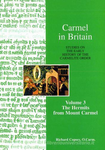 Carmel in Britain. Studies on the Early History of the Carmelite Order vol.3 di Richard Copsey edito da Edizioni Carmelitane
