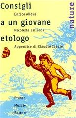 Consigli a un giovane etologo di Enrico Alleva, Nicoletta Tiliacos edito da Franco Muzzio Editore