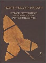 Hortus siccus pisanus. L'erbario settecentesco della biblioteca di Castiglion Fiorentino. Ediz. latina, italiana e inglese edito da Le Balze