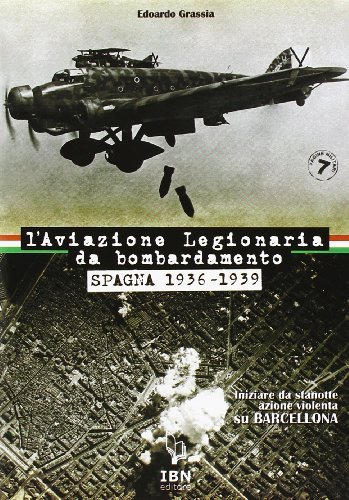 L' aviazione legionaria da bombardamento. Spagna 1936-1939 di Edoardo Grassia edito da IBN