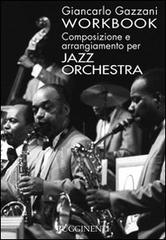 Workbook. Composizione e arrangiamento per jazz orchestra di Giancarlo Gazzani edito da Rugginenti
