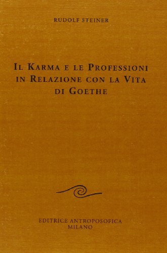 Il karma e le professioni in relazione con la vita di Goethe di Rudolf Steiner edito da Editrice Antroposofica