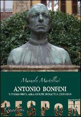 Antonio Bonfini. Un umanista alla corte di Mattia Corvino di Manuela Martellini edito da Sette città