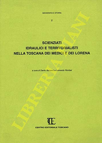 Scienziati idraulici e territorialisti nella Toscana dei Medici e dei Lorena edito da Centro Editoriale Toscano