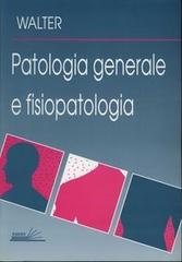 Patologia generale e fisiopatologia. I principi fondamentali delle malattie di John B. Walter edito da Edises