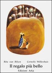 Il regalo più bello di Cornelis Wilkeshuis, Rita Van Bilsen edito da Arka