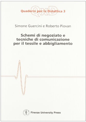 Schemi di negoziato e tecniche di comunicazione per il tessile e abbigliamento di Simone Guercini, Roberto Piovan edito da Firenze University Press
